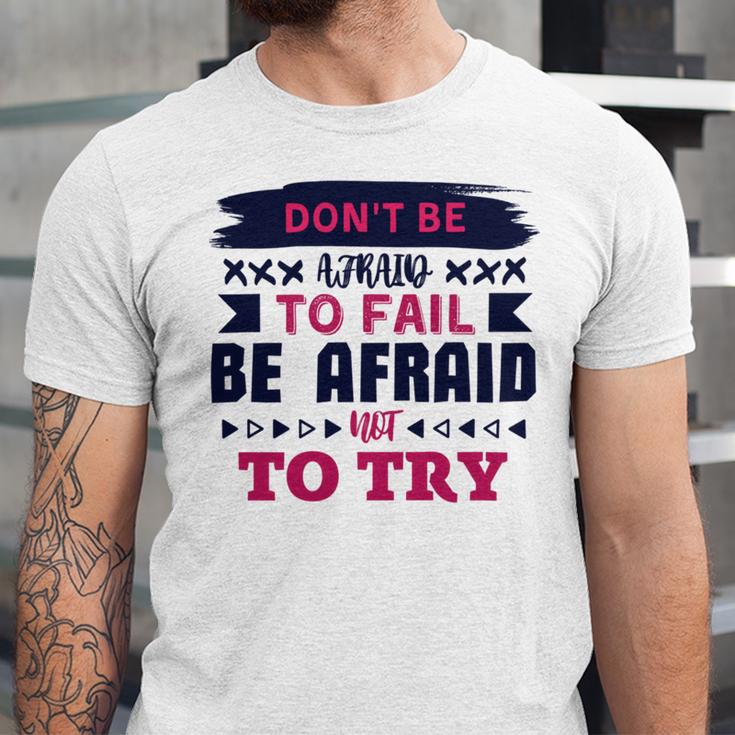 Dont Be Afraid To Fail Be Afraid Not To Try Unisex Jersey Short Sleeve Crewneck Tshirt