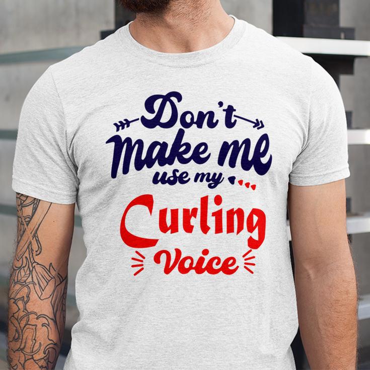 Dont Make Me Use My Curling Voice Unisex Jersey Short Sleeve Crewneck Tshirt