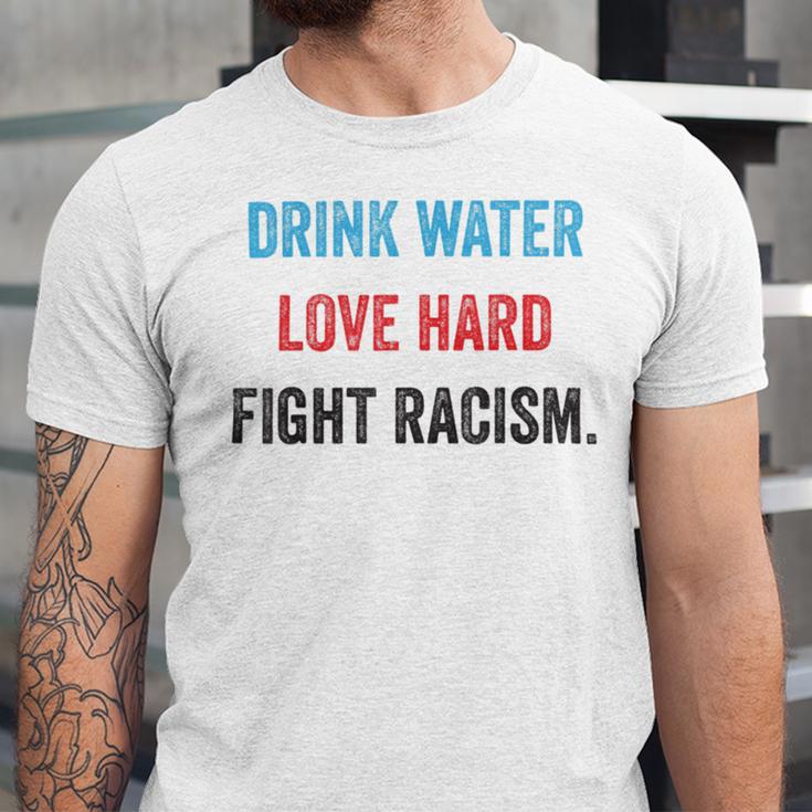 Drink Water Love Hard Fight Racism Unisex Jersey Short Sleeve Crewneck Tshirt