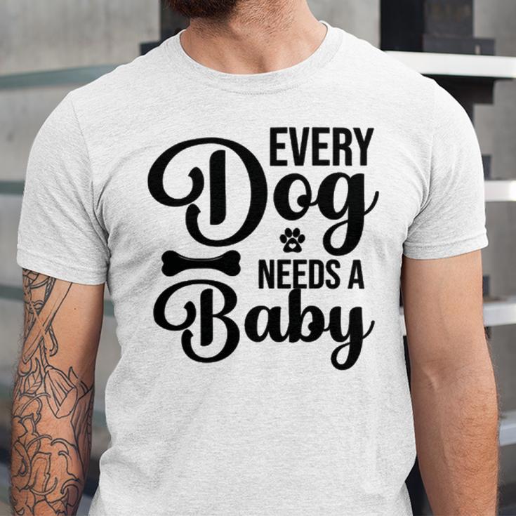 Every Dog Needs A Baby 768 Trending Shirt Unisex Jersey Short Sleeve Crewneck Tshirt