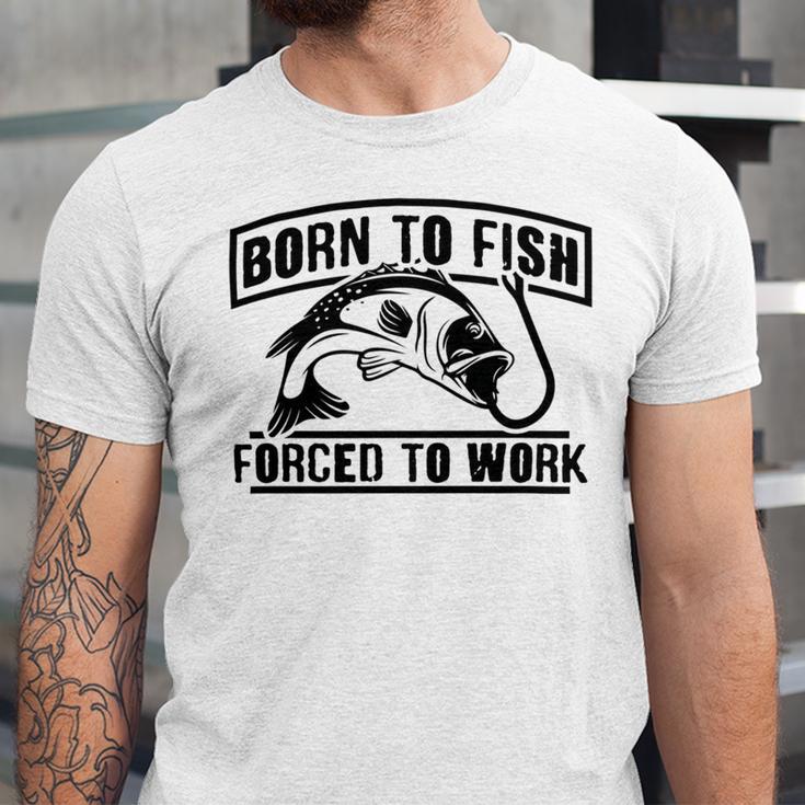 Fishing Lovers Born To Fish Forced To Work Unisex Jersey Short Sleeve Crewneck Tshirt