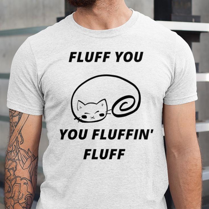 Fluff You You Fluffin Fluff Rude Cat Unisex Jersey Short Sleeve Crewneck Tshirt