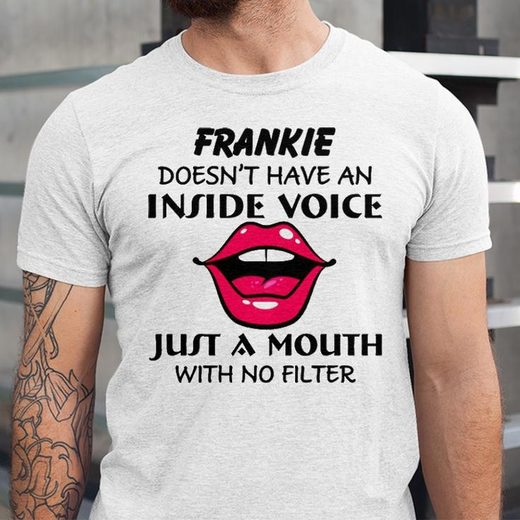 Frankie Name Gift Frankie Doesnt Have An Inside Voice Unisex Jersey Short Sleeve Crewneck Tshirt