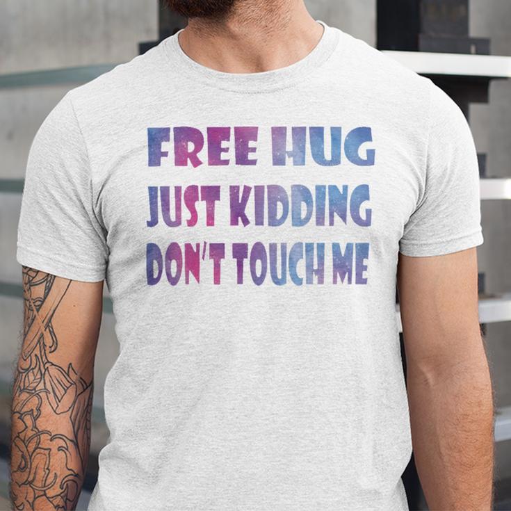 Free Hugs Just Kidding Dont Touch Me 641 Shirt Unisex Jersey Short Sleeve Crewneck Tshirt