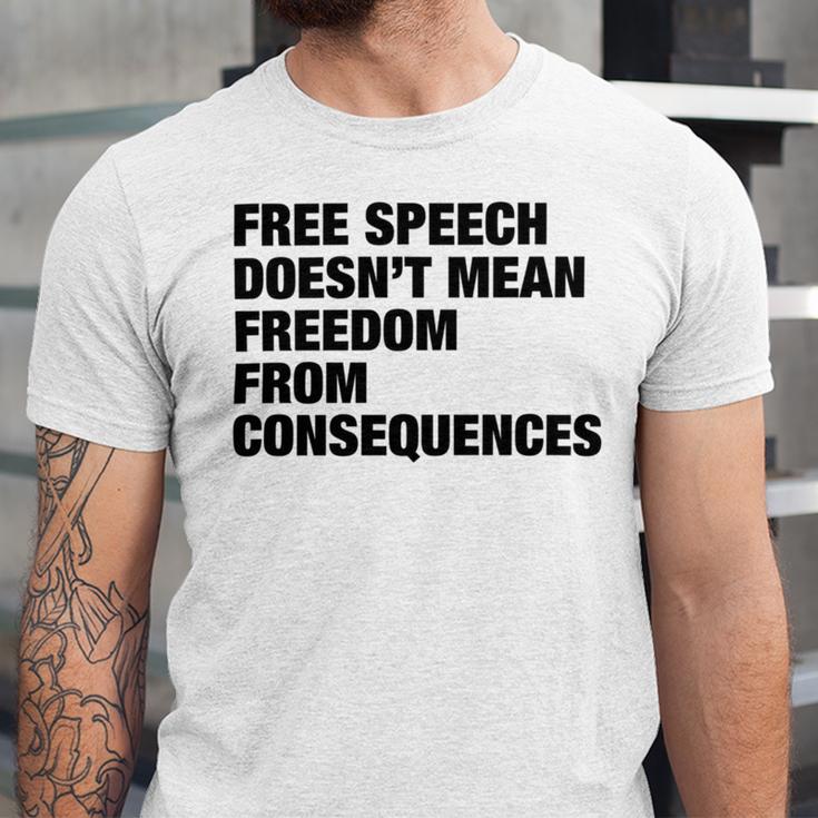 Free Speech Doesnt Mean Freedom From Consequences V3 Unisex Jersey Short Sleeve Crewneck Tshirt