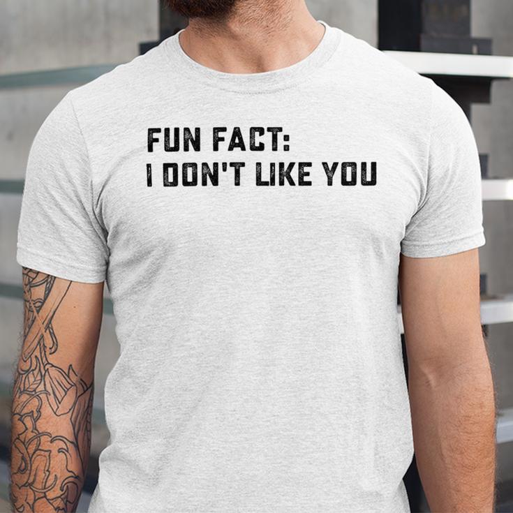 Fun Fact I Dont Like You V2 Unisex Jersey Short Sleeve Crewneck Tshirt