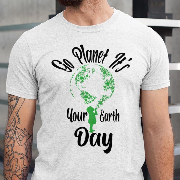 Go Planet Its Your Earth Day Unisex Jersey Short Sleeve Crewneck Tshirt