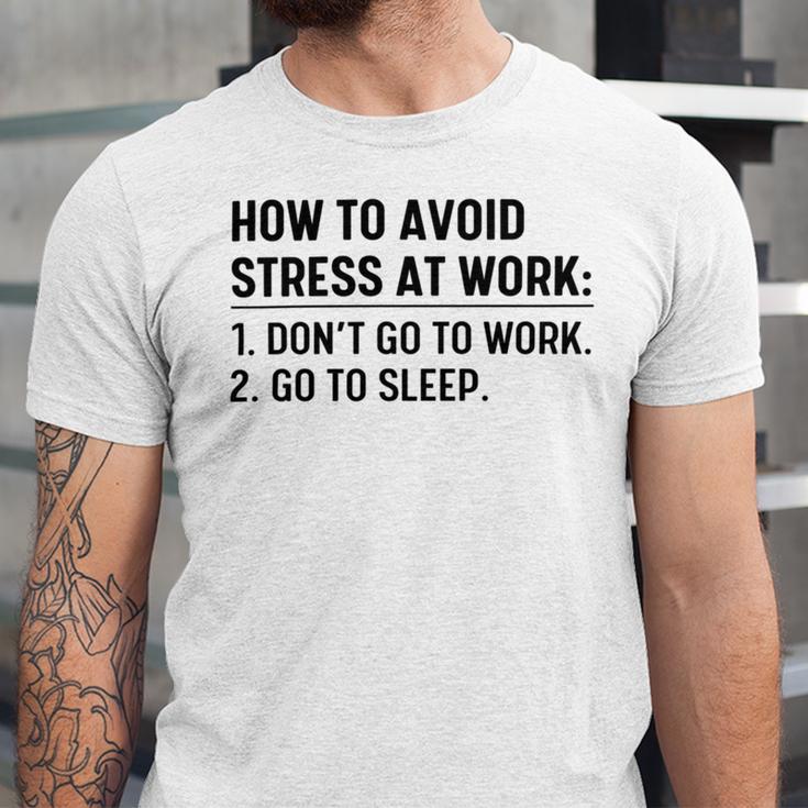 How To Avoid Stress At Work Dont Go To Work Unisex Jersey Short Sleeve Crewneck Tshirt