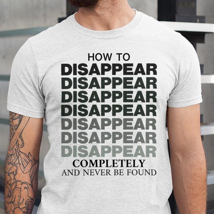 How To Disappear Completely And Never Be Found Unisex Jersey Short Sleeve Crewneck Tshirt