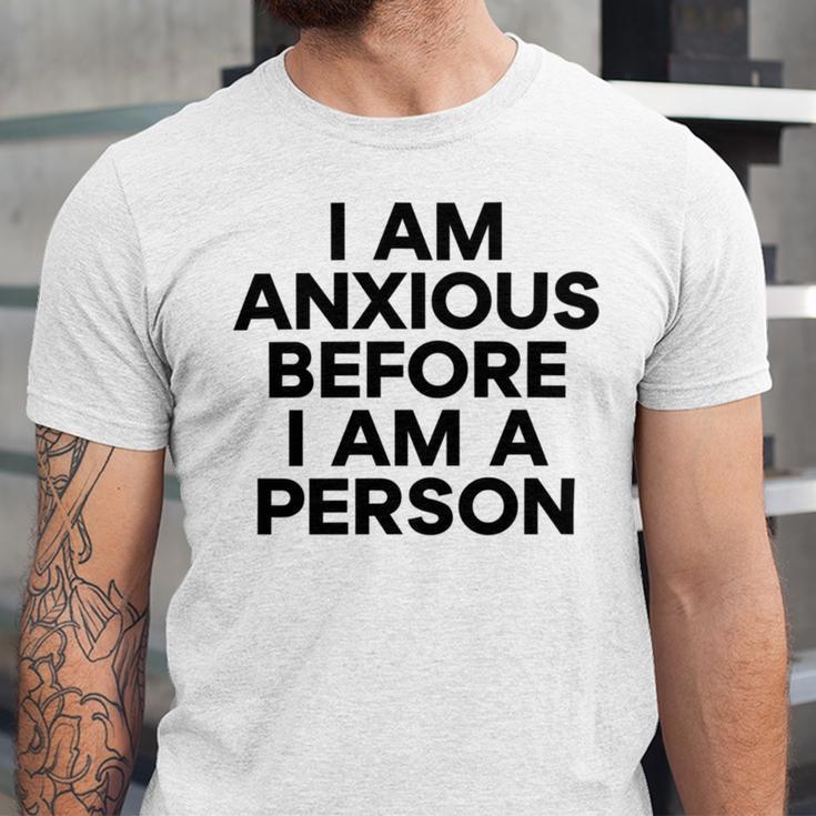 I Am Anxious Before I Am A Person V2 Unisex Jersey Short Sleeve Crewneck Tshirt