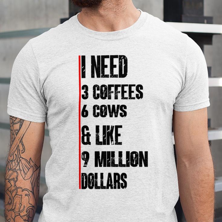 I Need 3 Coffees 6 Cows And Like 9 Million Dollars Unisex Jersey Short Sleeve Crewneck Tshirt