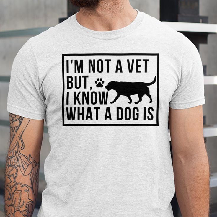 Im Not A Vet But I Know What A Dog Is Transgender Gift Unisex Jersey Short Sleeve Crewneck Tshirt