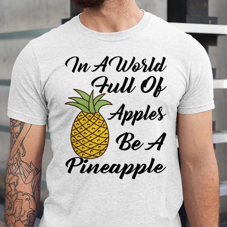 In A World Full Of Apples Be A Pineapple Funny Pineapple Gift Pineapple Lover Unisex Jersey Short Sleeve Crewneck Tshirt