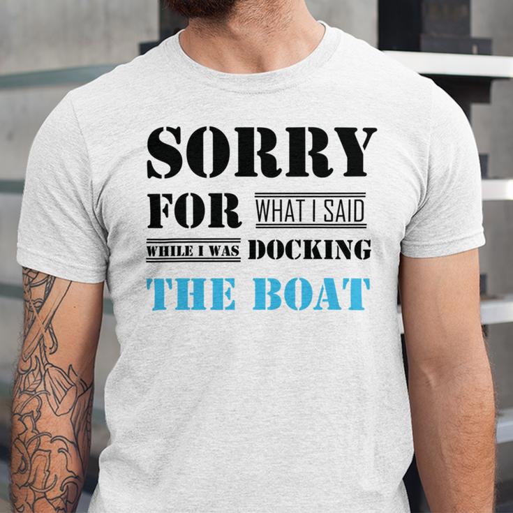 Official Im Sorry For What I Said While I Was Docking The Boat Unisex Jersey Short Sleeve Crewneck Tshirt