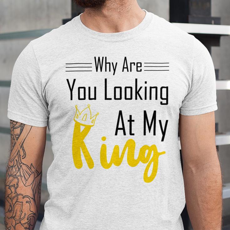 Official Why Are You Looking At My King - Idea For Husband And Boyfriend Unisex Jersey Short Sleeve Crewneck Tshirt