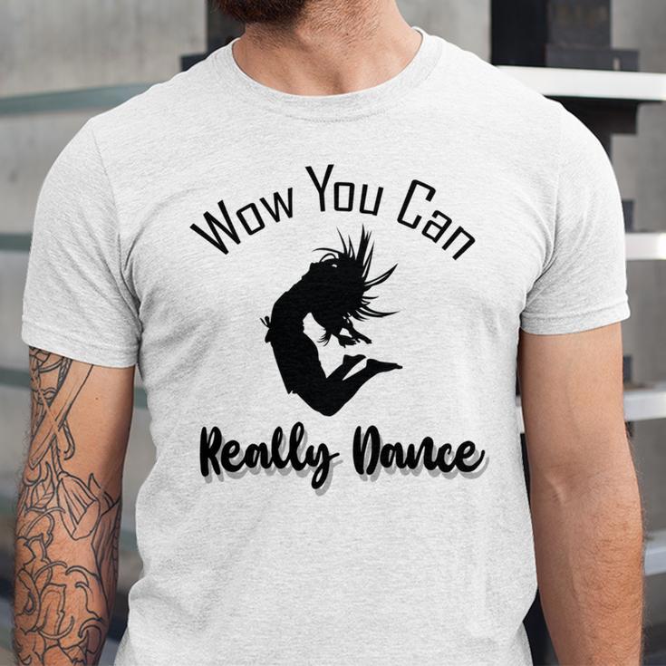 Official Wow You Can Really Dance - Dance Lover Idea Unisex Jersey Short Sleeve Crewneck Tshirt