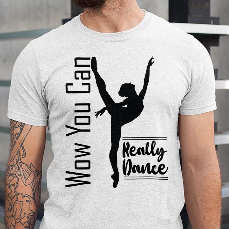 Official Wow You Can Really Dance - Dance Lover Idea Unisex Jersey Short Sleeve Crewneck Tshirt