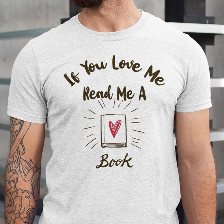 Premium If You Love Me Read Me A Book - Books Lovers Unisex Jersey Short Sleeve Crewneck Tshirt