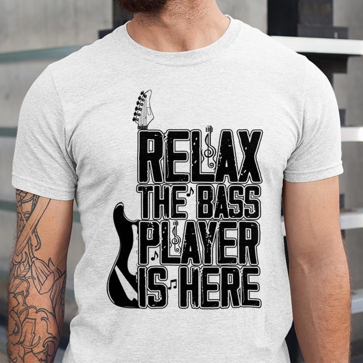 Relax The Bass Player Is Here Bass Player Funny Gift Bass Guitar Unisex Jersey Short Sleeve Crewneck Tshirt