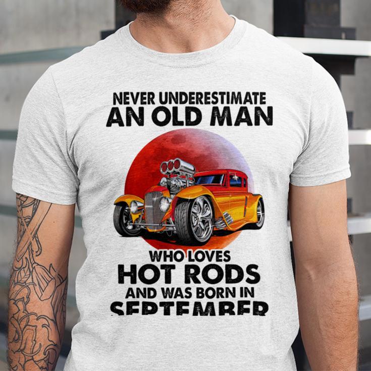 September Old Man Loves Hot Rods Never Underestimate An Old Man Who Loves Hot Rods And Was Born In Unisex Jersey Short Sleeve Crewneck Tshirt