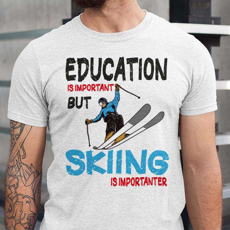 Skier Quote Education Is Important But Skiing Is Importanter Unisex Jersey Short Sleeve Crewneck Tshirt