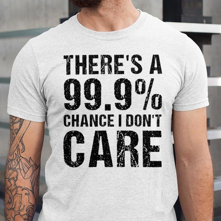 Theres A 99 Chance That Dont Care Unisex Jersey Short Sleeve Crewneck Tshirt