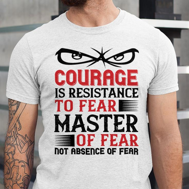 Veterans Day Gifts Courage Is Resistance To Fear Mastery Of Fearnot Absence Of Fear Unisex Jersey Short Sleeve Crewneck Tshirt