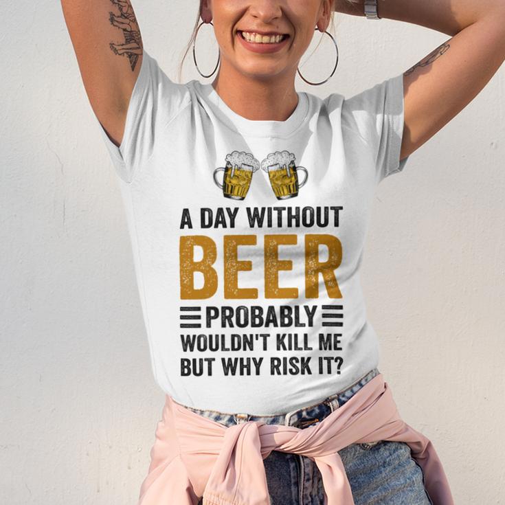 A Day Without Beer Why Risk It Funny Saying Beer Lover Drinker Unisex Jersey Short Sleeve Crewneck Tshirt