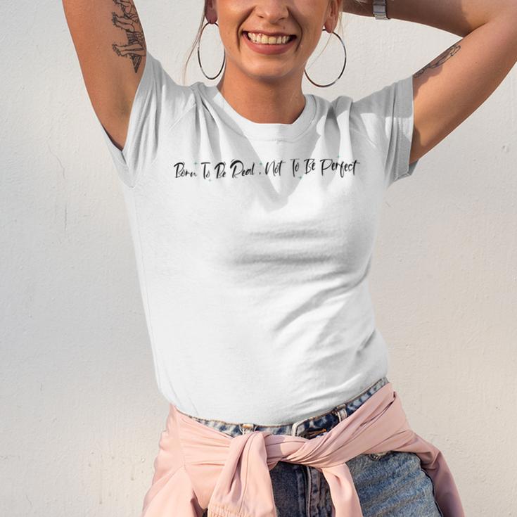 Born To Be Real Not To Be Perfect Positive Affirmations Positive Quotes Motivational Inspirational Quotes Unisex Jersey Short Sleeve Crewneck Tshirt