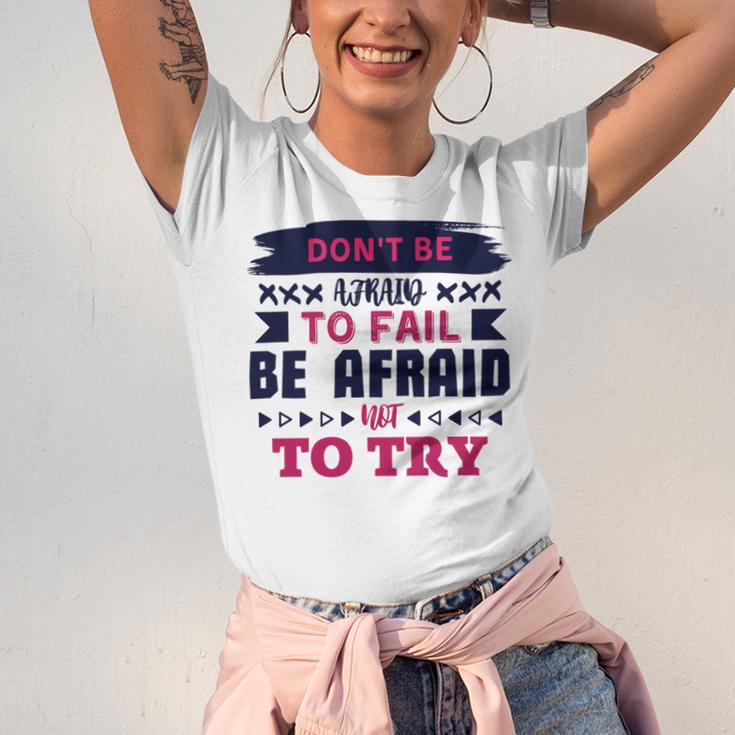 Dont Be Afraid To Fail Be Afraid Not To Try Unisex Jersey Short Sleeve Crewneck Tshirt