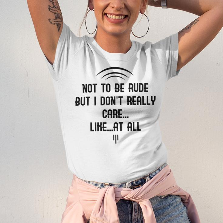 Funny Not To Be Rude But I DonReally Care Likeat All Unisex Jersey Short Sleeve Crewneck Tshirt