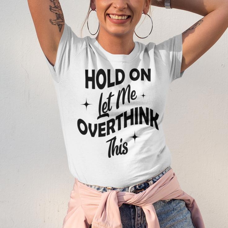 Hold On Let Me Overthink This Funny Sarcasm Unisex Jersey Short Sleeve Crewneck Tshirt