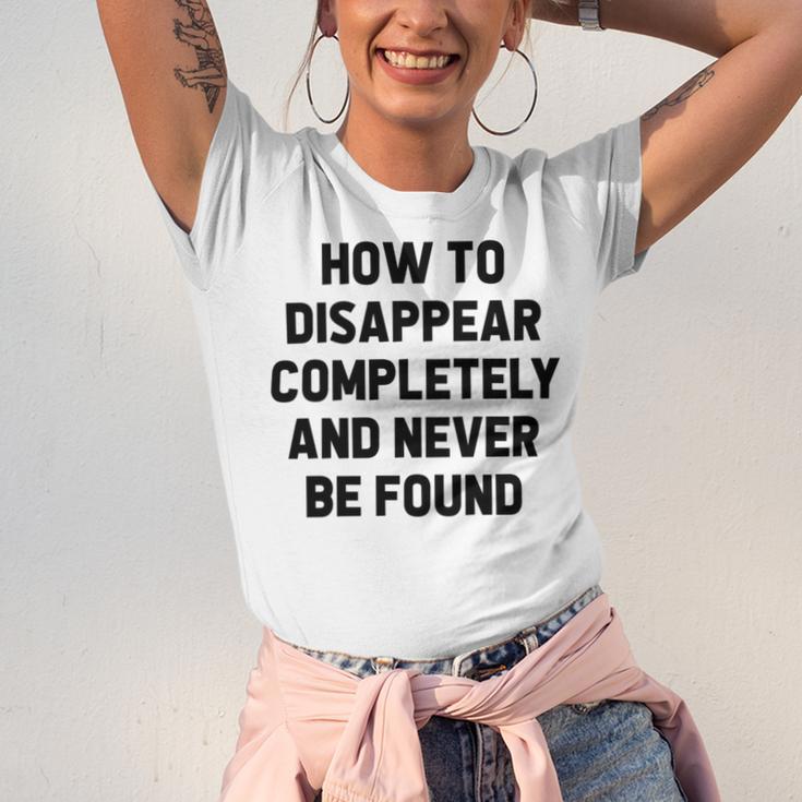 How To Disappear Completely And Never Be Found Unisex Jersey Short Sleeve Crewneck Tshirt