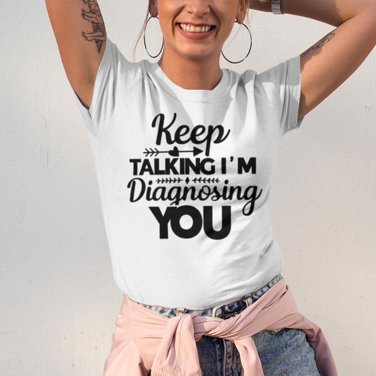 Keep Talking Im Diagnosing You 89 Trending Shirt Unisex Jersey Short Sleeve Crewneck Tshirt