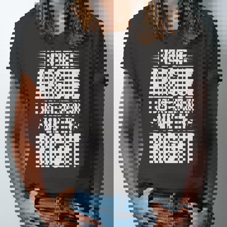 I Never Argue I Just Explain Why Im Right Saying Jersey T-Shirt