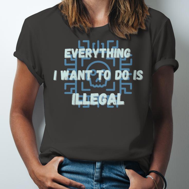 Everything I Want To Do Is Illegal Cool Quote Stylish Unisex Jersey Short Sleeve Crewneck Tshirt