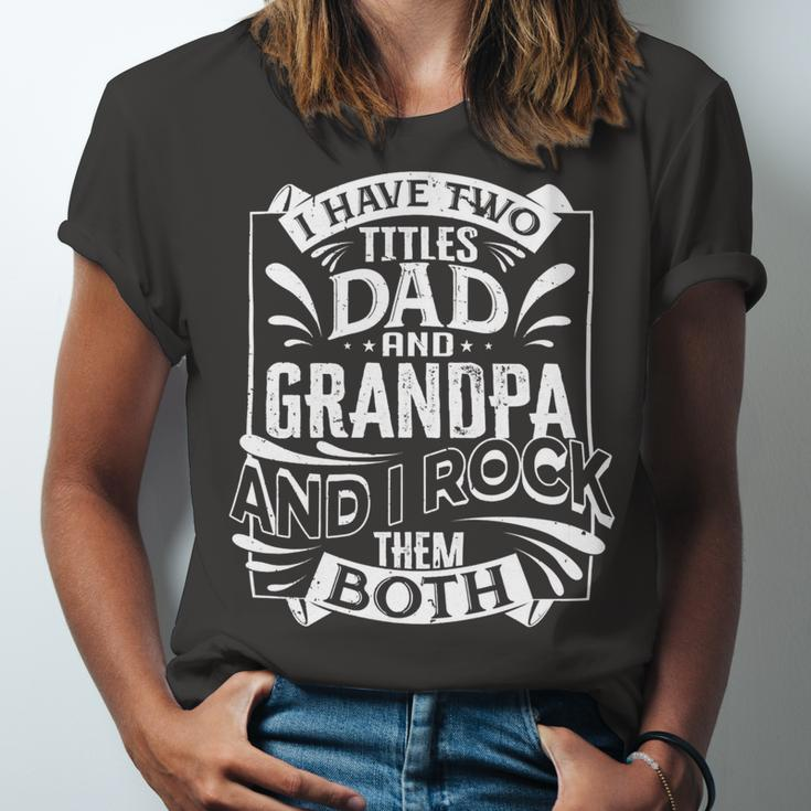 Father Grandpa I Have Two Titles Dad And Grandpa And I Rock Them Both414 Family Dad Unisex Jersey Short Sleeve Crewneck Tshirt