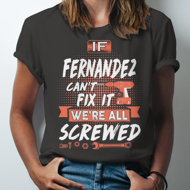 Fernandez Name Gift If Fernandez Cant Fix It Were All Screwed Unisex Jersey Short Sleeve Crewneck Tshirt