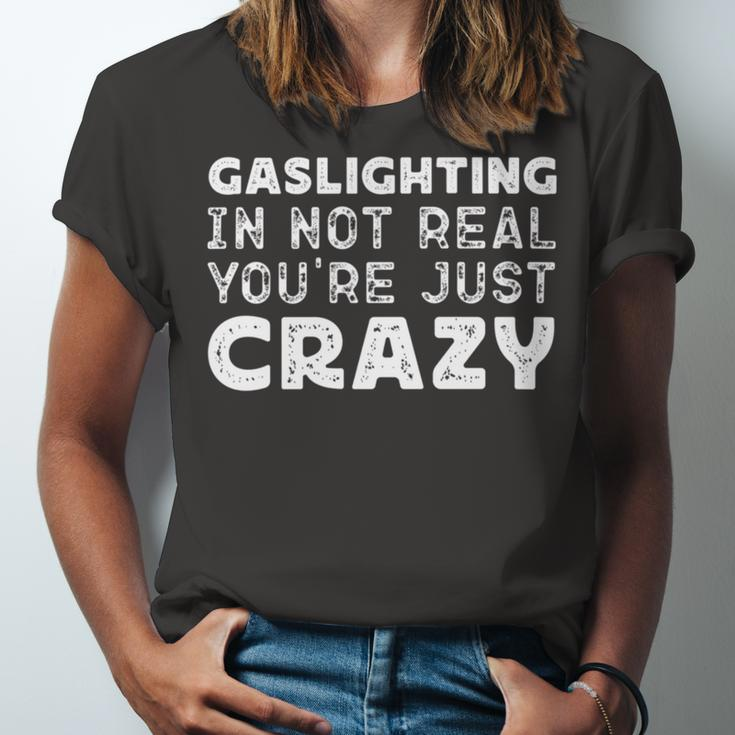 Gaslighting Is Not Real Youre Just Crazy Funny Quotes For Perfect Gifts Gaslighting Is Not Real Unisex Jersey Short Sleeve Crewneck Tshirt