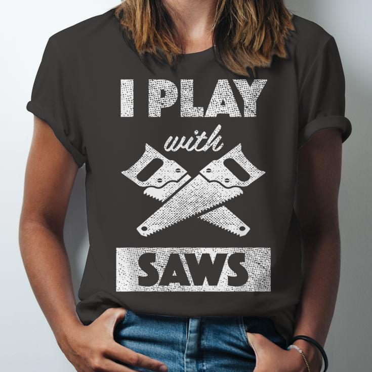 I Play With Saws Carpenter Builder Lumberjack Timber Unisex Jersey Short Sleeve Crewneck Tshirt