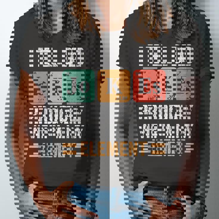 I Tell Dad Jokes Periodically But Only When Im My Element Jersey T-Shirt