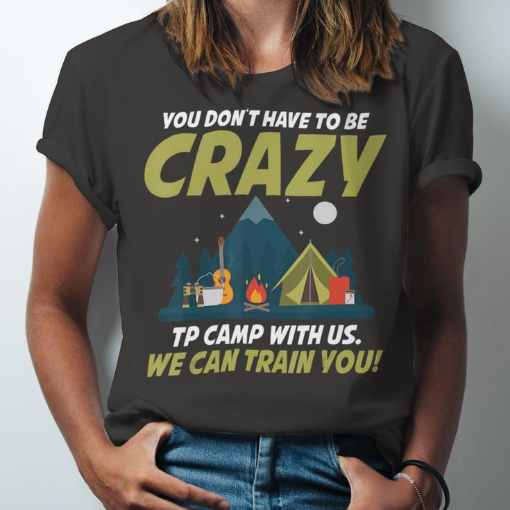 You Dont Have To Be Crazy To Camp With Us Fun Camping LoverShirt Unisex Jersey Short Sleeve Crewneck Tshirt