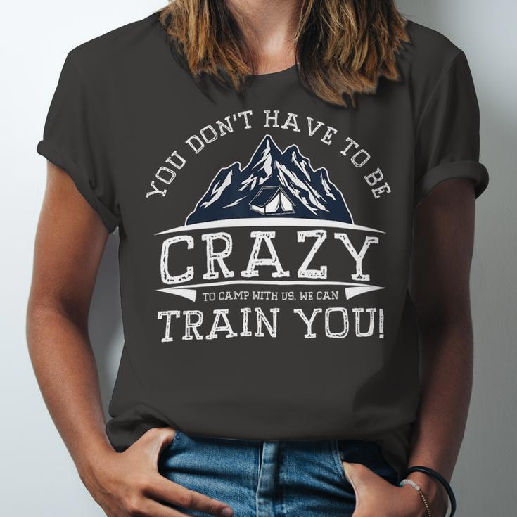 You Dont Have To Be Crazy To Camp With Us Funny CampingShirt Unisex Jersey Short Sleeve Crewneck Tshirt