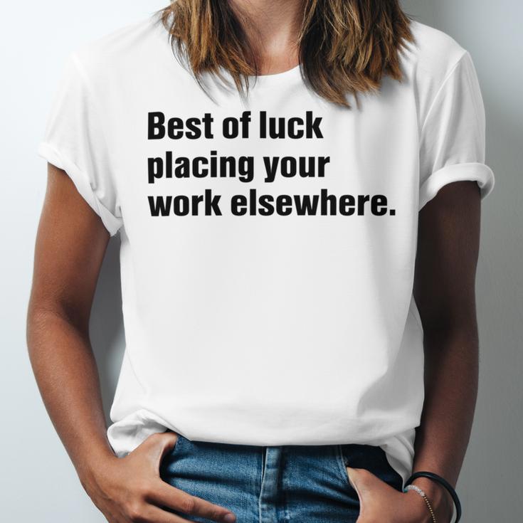 Best Of Luck Placing Your Work Elsewhere Unisex Jersey Short Sleeve Crewneck Tshirt