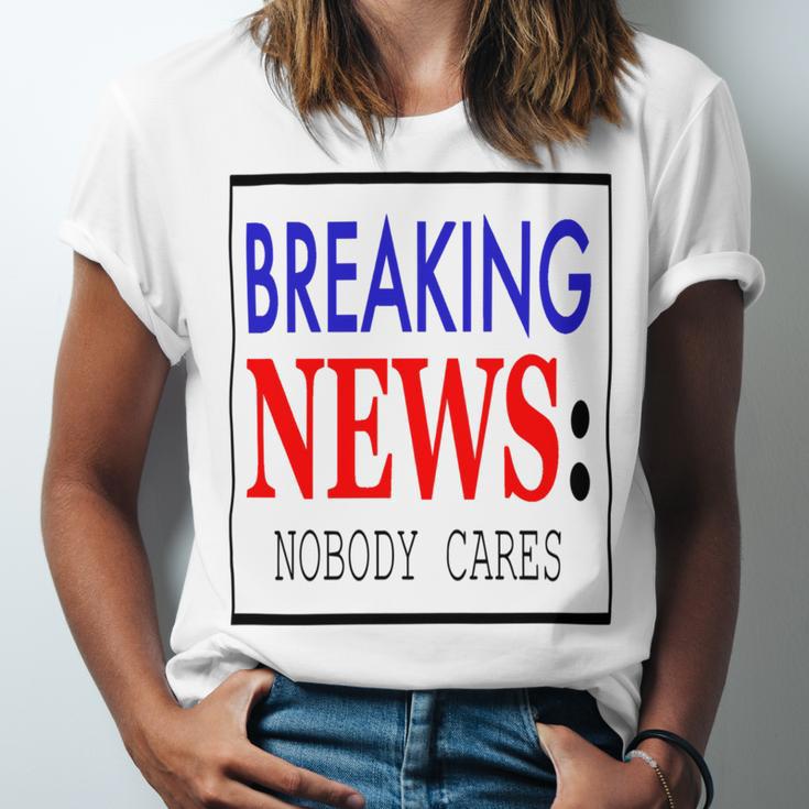 Breaking News - Nobody Cares Unisex Jersey Short Sleeve Crewneck Tshirt