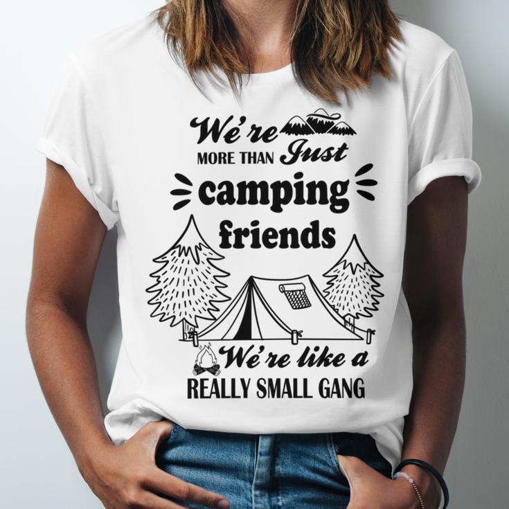 Cute Gift For Camping Lovers Funny Gift For Friends Were More Than Just Camping Friends Were Like A Really Small Gang Cute Quote Unisex Jersey Short Sleeve Crewneck Tshirt