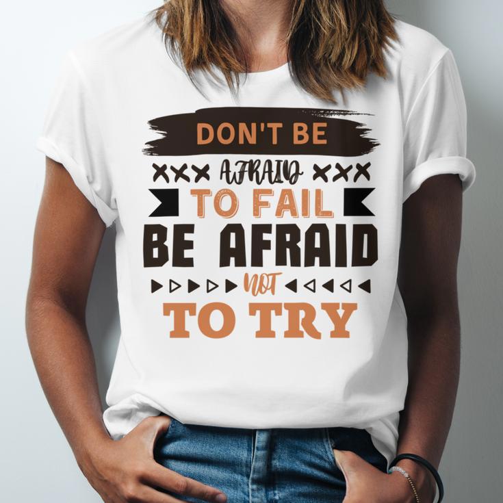 Dont Be Afraid To Fail Be Afraid Not To Try Unisex Jersey Short Sleeve Crewneck Tshirt