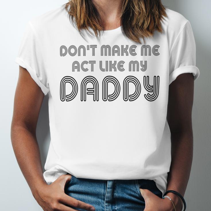 Dont Make Me Act Like My Daddy V2 Unisex Jersey Short Sleeve Crewneck Tshirt