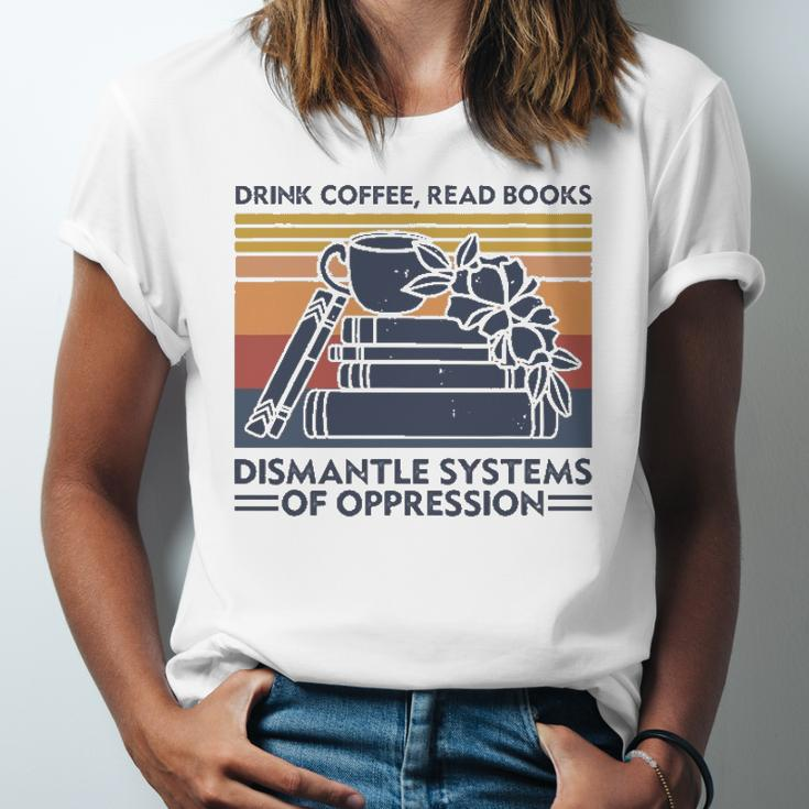Drink Coffee Read Books Dismantle Systems Of Oppression Jersey T-Shirt