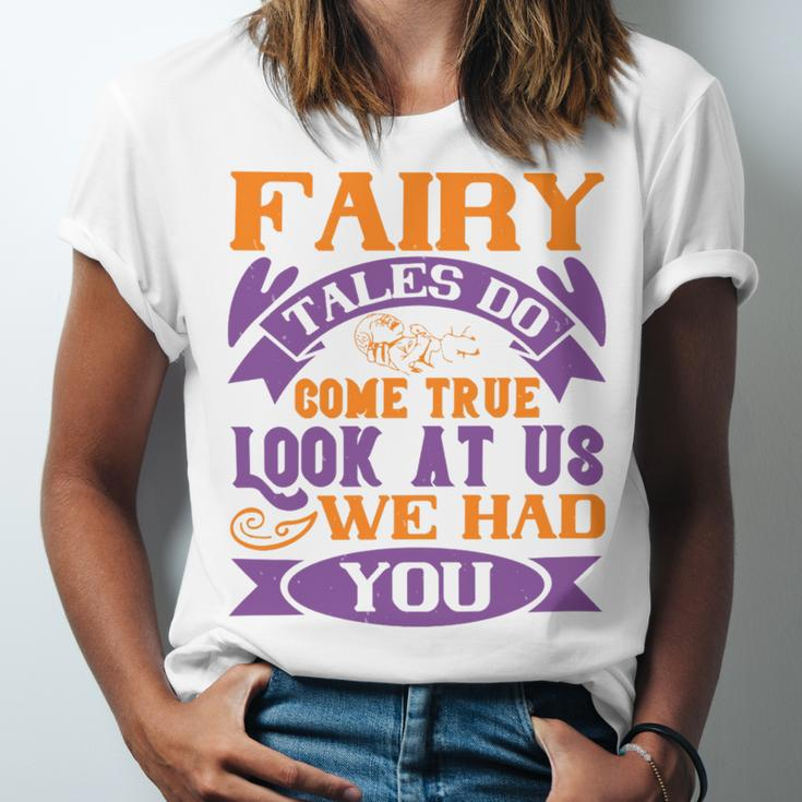 Fairy Tales Do Come True Look At Us We Had You Baby Shirt Gift For Family ToddlerShirt Baby Bodysuit Unisex Jersey Short Sleeve Crewneck Tshirt